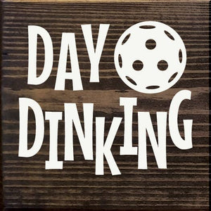 SAWDUST CITY - Day Dinking (Pickleball) Wood Sign