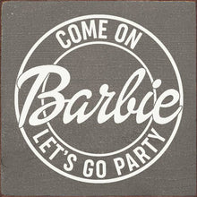 Load image into Gallery viewer, SAWDUST CITY - Come on Barbie Let&#39;s Go Party Wood Sign
