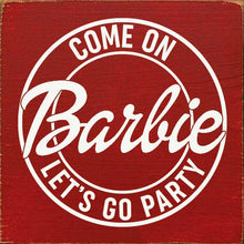 Load image into Gallery viewer, SAWDUST CITY - Come on Barbie Let&#39;s Go Party Wood Sign
