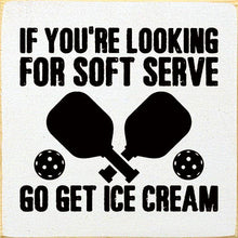 Load image into Gallery viewer, SAWDUST CITY - If You&#39;re Looking For Soft Serve... Pickleball wood sign
