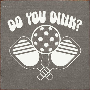 SAWDUST CITY - Do You Dink? (Pickleball) Wood Sign