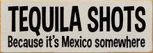 Load image into Gallery viewer, SAWDUST CITY - Tequila Shots - Because it&#39;s Mexico somewhere
