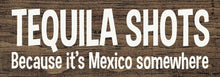 Load image into Gallery viewer, SAWDUST CITY - Tequila Shots - Because it&#39;s Mexico somewhere
