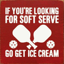 Load image into Gallery viewer, SAWDUST CITY - If You&#39;re Looking For Soft Serve... Pickleball wood sign
