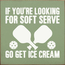 Load image into Gallery viewer, SAWDUST CITY - If You&#39;re Looking For Soft Serve... Pickleball wood sign
