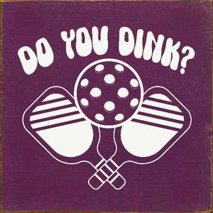 SAWDUST CITY - Do You Dink? (Pickleball) Wood Sign