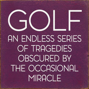 SAWDUST CITY - Golf: An endless series of tragedies…