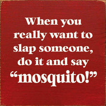 Load image into Gallery viewer, SAWDUST CITY - When You Really Want To Slap Someone, Do It And Say &quot;Mosquit
