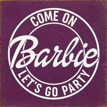 Load image into Gallery viewer, SAWDUST CITY - Come on Barbie Let&#39;s Go Party Wood Sign
