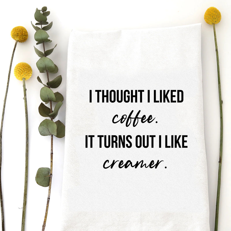 Thought I Liked Coffee Tea Towel